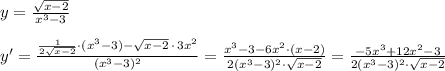 y=\frac{\sqrt{x-2}}{x^3-3}\\\\y'=\frac{\frac{1}{2\sqrt{x-2}}\cdot (x^3-3)-\sqrt{x-2}\, \cdot \, 3x^2}{(x^3-3)^2}=\frac{x^3-3-6x^2\cdot (x-2)}{2(x^3-3)^2\cdot \sqrt{x-2}}=\frac{-5x^3+12x^2-3}{2(x^3-3)^2\cdot \sqrt{x-2}}