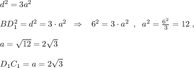 d^2=3a^2\\\\BD_1^2=d^2=3\cdot a^2\; \; \Rightarrow \; \; \; 6^2=3\cdot a^2\; \; ,\; \; a^2=\frac{6^2}{3}=12\; ,\\\\a=\sqrt{12}=2\sqrt3\\\\D_1C_1=a=2\sqrt3