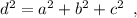 d^2=a^2+b^2+c^2\; \; ,