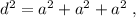 d^2=a^2+a^2+a^2\; ,