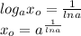 log_ax_o=\frac{1}{lna} \\ x_o=a ^{ \frac{1}{lna} }