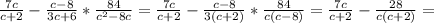 \frac{7c}{c+2}-\frac{c-8}{3c+6}* \frac{84}{c^{2}-8c } =\frac{7c}{c+2}-\frac{c-8}{3(c+2)}* \frac{84}{c(c-8) }=\frac{7c}{c+2}-\frac{28}{c(c+2)}=