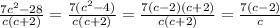 \frac{7c^2-28}{c(c+2)}= \frac{7(c^2-4)}{c(c+2)} = \frac{7(c-2)(c+2)}{c(c+2)} = \frac{7(c-2)}{c}