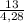 \frac{13}{4,28}