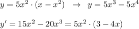 y=5x^2\cdot (x-x^2)\; \; \to \; \; y=5x^3-5x^4\\\\y'=15x^2-20x^3=5x^2\cdot (3-4x)