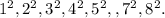 1^{2} , 2^{2}, 3^{2}, 4^{2}, 5^{2}, ,7^{2}, 8^{2}.