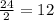 \frac{24}{2} =12