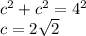 c^2+c^2=4^2\\c=2\sqrt{2}