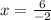 x= \frac{6}{-2}