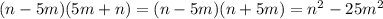 ( n-5m)(5m+n)=(n-5m)(n+5m)=n^2-25m^2