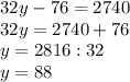 32y-76=2740 \\ 32y=2740+76 \\ y= 2816:32 \\ y= 88