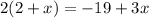 2(2+x)=-19+3x