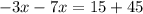 -3x-7x=15+45