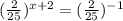 ( \frac{2}{25} ) ^{x+2}= (\frac{2}{25}) ^{-1}