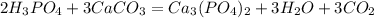 2H_{3}PO_{4}+3CaCO_{3} = Ca_{3}(PO_{4})_{2}+3H_{2}O + 3CO_{2}