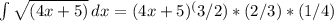 \int\limits { \sqrt{(4x+5)} \, dx =(4x+5)^(3/2)*(2/3)*(1/4)&#10;