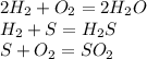 2H_2+O_2=2H_2O\\H_2+S=H_2S\\S+O_2=SO_2