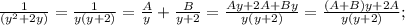 \frac{1}{(y^2+2y)}=\frac{1}{y(y+2)}= \frac{A}{y}+\frac{B}{y+2}=\frac{Ay+2A+By}{y(y+2)}=\frac{(A+B)y+2A}{y(y+2)};