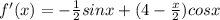 f'(x)= -\frac{1}{2}sinx+(4- \frac{x}{2} )cosx