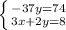 \left \{ {{-37y=74} \atop {3x+2y=8}} \right.