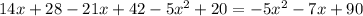 14x+28-21x+42-5 x^{2} +20=-5 x^{2} -7x+90