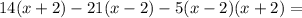 14(x+2)-21(x-2)-5(x-2)(x+2)=