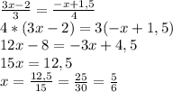 \frac{3x-2}{3}=\frac{-x+1,5}{4}\\4*(3x-2)=3(-x+1,5)\\12x-8=-3x+4,5\\15x=12,5\\x=\frac{12,5}{15}=\frac{25}{30}=\frac{5}{6}