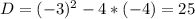 D=(-3)^2-4*(-4)=25