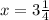 x=3 \frac{1}{4}