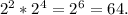 2^{2} * 2^{4} = 2^{6}= 64.