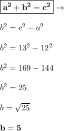 \boxed{\bold{a^2+b^2 = c^2}} \rightarrow \\ \\&#10;b^2 = c^2-a^2 \\ \\ &#10;b^2 = 13^2- 12^2 \\ \\ &#10;b^2 = 169 - 144 \\ \\ &#10;b^2 = 25 \\ \\ &#10;b = \sqrt{25} \\ \\ &#10;\bold{b = 5}