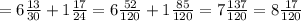 =6 \frac{13}{30} + 1\frac{17}{24} =6 \frac{52}{120} +1 \frac{85}{120} =7 \frac{137}{120} =8 \frac{17}{120}