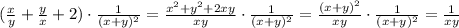 ( \frac{x}{y}+ \frac{y}{x}+2)\cdot \frac{1}{(x+y) ^{2} }= \frac{ x^{2} +y ^{2}+2xy }{xy}\cdot \frac{1}{(x+y) ^{2} }= \frac{(x+y) ^{2} }{xy} \cdot \frac{1}{(x+y) ^{2} }= \frac{1}{xy}