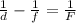 \frac{1}{d} - \frac{1}{f} = \frac{1}{F}