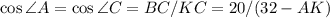 \cos\angle A=\cos\angle C=BC/KC=20/(32-AK)