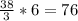 \frac{38}{3} * 6 = 76