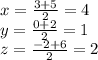 x= \frac{3+5}{2} =4 \\ y= \frac{0+2}{2}=1 \\ z= \frac{-2+6}{2}=2