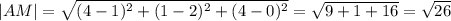 |AM|= \sqrt{(4-1)^2+(1-2)^2+(4-0)^2} = \sqrt{9+1+16} = \sqrt{26}