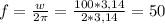 f= \frac{w}{2 \pi } = \frac{100*3,14}{2*3,14}=50