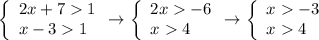 \left\{\begin{array}{l}{{2x+71} \\{x-31}}\end{array} \rightarrow \left\{\begin{array}{l}{{2x-6} \\{x4}}\end{array} \rightarrow \left\{\begin{array}{l}{{x-3} \\{x4}}\end{array}