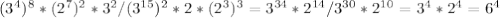 (3^4)^8*(2^7)^2*3^2/(3 ^{15} )^2*2*(2^3)^3= 3^{34} * 2^{14}/ 3^{30} *2 ^{10} =3^4*2^4=6^4