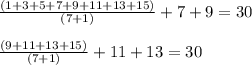 \frac{(1+3+5+7+9+11+13+15)}{(7+1)} +7+9=30 \\ \\ \frac{(9+11+13+15)}{(7+1)} +11+13=30