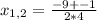 x_{1,2} = \frac{-9+-1}{2*4}