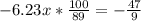 -6.23x* \frac{100}{89}=- \frac{47}{9}