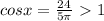 cosx=\frac{24}{5 \pi}\ \textgreater \ 1