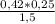 \frac{0,42* 0,25}{1,5}