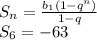 S_n= \frac{b_1(1-q^n)}{1-q}\\ S_6=-63