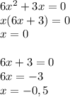 6x^2+3x=0 \\ x(6x+3)=0 \\ x=0 \\\\ 6x+3=0 \\ 6x=-3 \\ x= -0,5