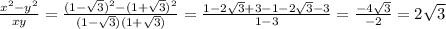 \frac{x^2-y^2}{xy} = \frac{(1- \sqrt{3})^2-(1+ \sqrt{3})^2 }{(1- \sqrt{3})( 1+\sqrt{3})}= \frac{1-2 \sqrt{3}+3-1-2 \sqrt{3}-3 }{1-3}= \frac{-4 \sqrt{3} }{-2}=2 \sqrt{3}