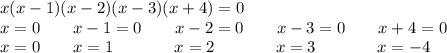 x(x-1)(x-2)(x-3)(x+4)=0\\&#10;x=0\hspace{20}x-1=0\hspace{20}x-2=0\hspace{20}x-3=0\hspace{20}x+4=0\\&#10;x=0\space\hspace{20}x=1\hspace{37}x=2\hspace{37}x=3\hspace{37}x=-4\\